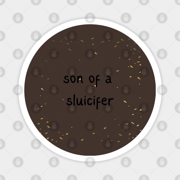 son of a sluicifer Gold Rush Magnet by Pearlie Jane Creations